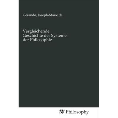 Vergleichende Geschichte der Systeme der Philosophie, Taschenbuch von , MV-Philosophy, 978-3-96880-530-6