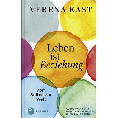 Verena Kast - Leben ist Beziehung, Gebundene Ausgabe von Verena Kast, Patmos Verlag, 978-3-8436-1461-0