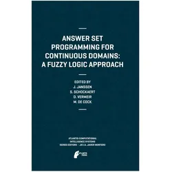 Answer Set Programming for Continuous Domains: A Fuzzy Logic Approach, Fachbücher von Steven Schockaert, Martine De Cock, Jeroen Janssen, Dirk Vermeir