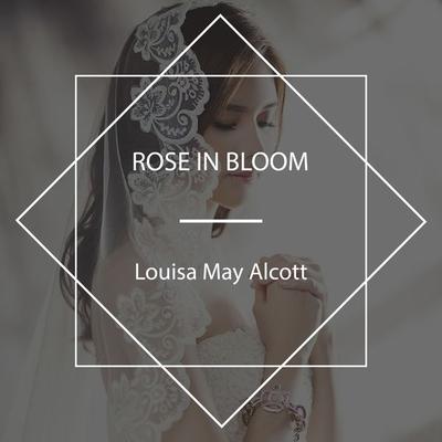 Rose in Bloom - Louisa May Alcott, Audio, 4067248979310