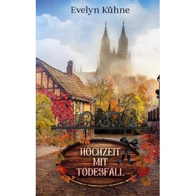 Hochzeit mit Todesfall, Taschenbuch von Evelyn Kühne, BoD – Books on Demand, 978-3-695-10605-9
