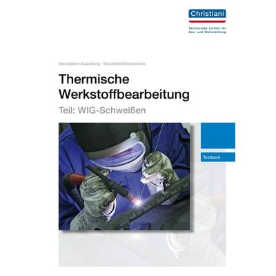 Thermische Werkstoffbearbeitung - Teil: WIG-Schweißen, Zubehör von Gerhard Lutz, Christiani, Paul, 978-3-86522-754-6