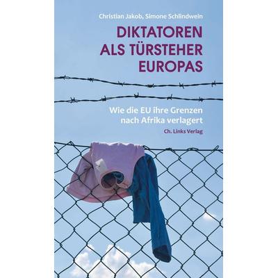 Diktatoren als Türsteher Europas, Taschenbuch von Christian Jakob,Simone Schlindwein, Ch. Links Verlag