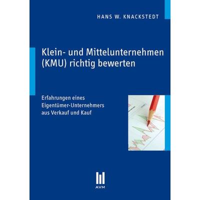 Klein- und Mittelunternehmen (KMU) richtig bewerten, Taschenbuch von Hans W. Knackstedt, Akademische Verlagsgemeinschaft München, 978-3-86924-849-3