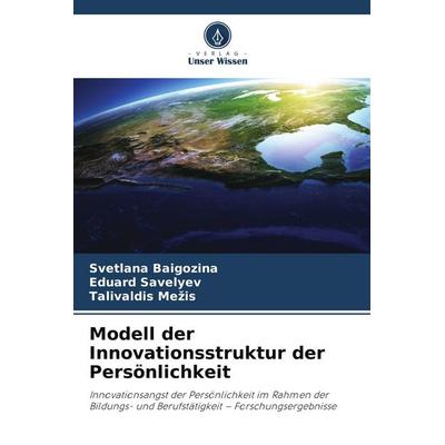 Modell der Innovationsstruktur der Persönlichkeit, Taschenbuch von Svetlana Baigozina,Eduard Savelyev,Talivaldis Me¿is, Verlag Unser Wissen