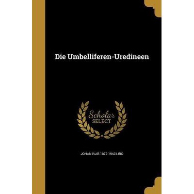 Die Umbelliferen-Uredineen, Taschenbuch von Johan Ivar Liro, Creative Media Partners, LLC, 978-1-361-87710-4
