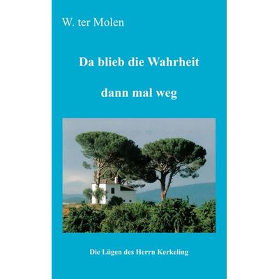 Da blieb die Wahrheit dann mal weg, Taschenbuch von W. ter Molen, BoD – Books on Demand, 978-3-8370-2337-4