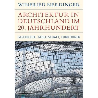 Architektur in Deutschland im 20. Jahrhundert, Gebundene Ausgabe von Winfried Nerdinger, C.H. Beck, 978-3-406-80710-7