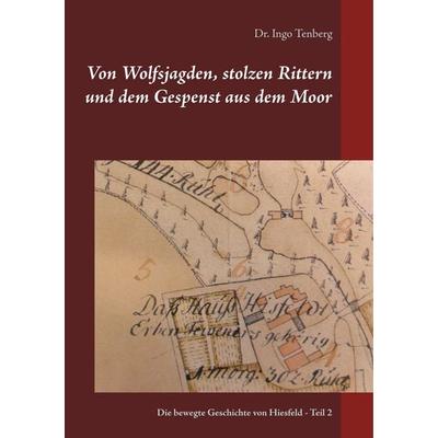 Von Wolfsjagden, stolzen Rittern und dem Gespenst aus dem Moor, Taschenbuch von Ingo Tenberg, BoD – Books on Demand, 978-3-7460-5581-7