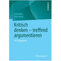 Kritisch denken - treffend argumentieren, Fachbücher von Petra Wenzl, Paul Walter