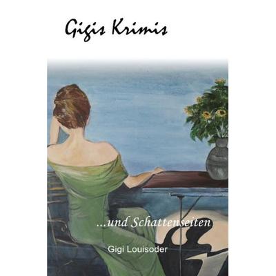 Gigi's Krimis und Schattenseiten, Taschenbuch von Gigi Louisoder, Epubli, 978-3-7375-3350-8