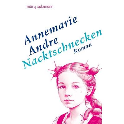 Nacktschnecken, Gebundene Ausgabe von Annemarie Andre, Muery Salzmann, 978-3-99014-261-5