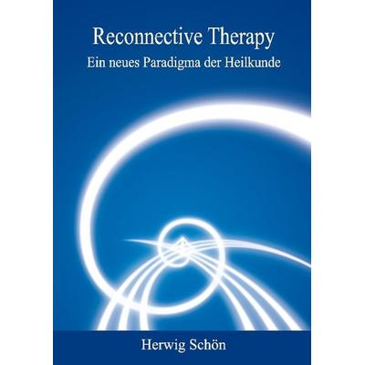 Reconnective Therapy, Gebundene Ausgabe von Herwig Schön, Tredition, 978-3-7323-2383-8