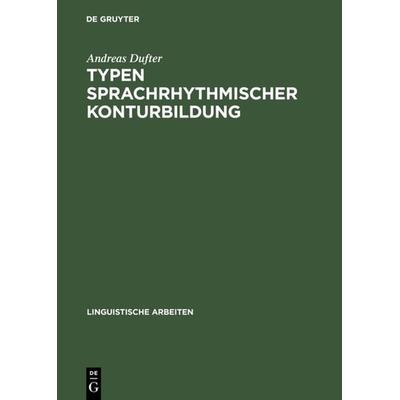 Typen sprachrhythmischer Konturbildung, Gebundene Ausgabe von Andreas Dufter, De Gruyter, 978-3-484-30475-8