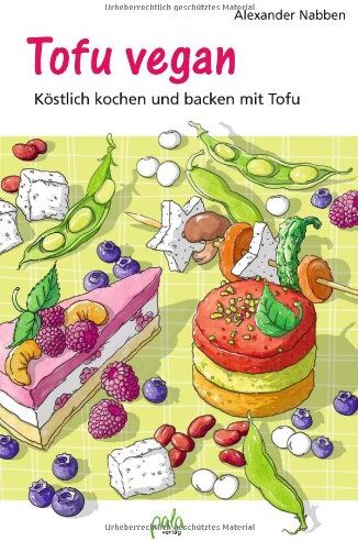 Alexander Nabben - Tofu vegan: Köstlich kochen und backen mit Tofu - Preis vom 09.10.2026 07:28:09 h