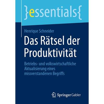 Das Rätsel der Produktivität, Taschenbuch von Henrique Schneider, Springer Fachmedien Wiesbaden GmbH, 978-3-658-31757-7