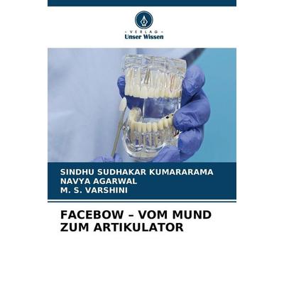 FACEBOW - VOM MUND ZUM ARTIKULATOR, Taschenbuch von Sindhu Sudhakar Kumararama,Navya Agarwal,M. S. Varshini, Verlag Unser Wissen