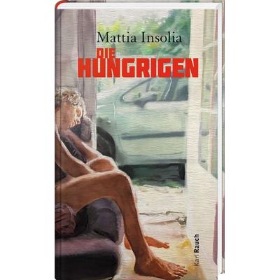 Die Hungrigen, Gebundene Ausgabe von Mattia Insolia, Karl Rauch Verlag GmbH & Co. KG, 978-3-7920-0269-8