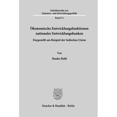 Ökonomische Entwicklungsfunktionen nationaler Entwicklungsbanken., Taschenbuch von Hauke Hehl, Duncker & Humblot, 978-3-428-02937-2