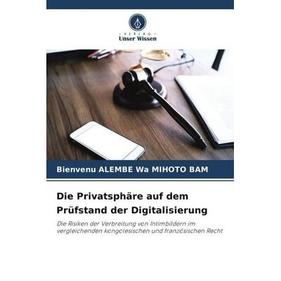 Die Privatsphäre auf dem Prüfstand der Digitalisierung, Taschenbuch von Bienvenu Alembe Wa Mihoto Bam, Verlag Unser Wissen, 978-620-6-42734-6
