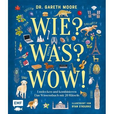 Wie? Was? Wow!, Gebundene Ausgabe von Gareth Moore, Edition Michael Fischer / EMF Verlag, 978-3-7459-1873-1