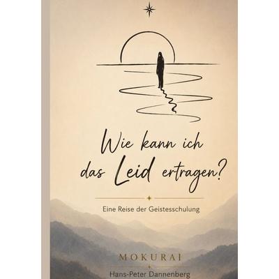 Wie kann ich das Leid ertragen, Gebundene Ausgabe von Hans-Peter Dannenberg, BoD – Books on Demand, 978-3-696-38695-5