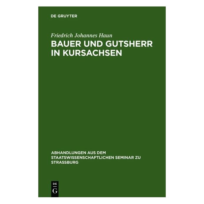 De Gruyter Bauer und Gutsherr in Kursachsen (Deutsch, Hardcover, Friedrich Johannes Haun) (8664011)