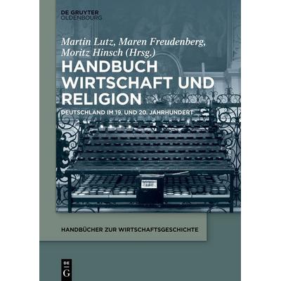 Handbuch Wirtschaft und Religion, Gebundene Ausgabe von , De Gruyter Oldenbourg, 978-3-11-099572-5