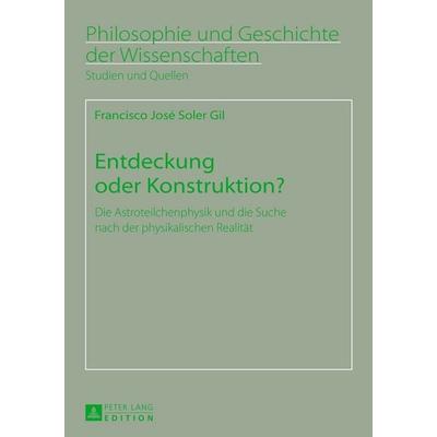 Entdeckung oder Konstruktion?, Taschenbuch von Francisco Soler Gil, Peter Lang GmbH, Internationaler Verlag der Wissenschaften, 978-3-631-63722-7