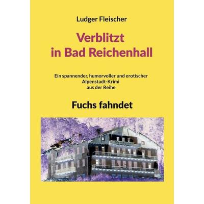 Verblitzt in Bad Reichenhall, Taschenbuch von Ludger Fleischer, BoD – Books on Demand, 978-3-696-37449-5