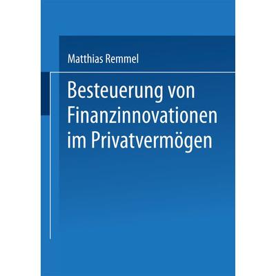 Besteuerung von Finanzinnovationen im Privatvermögen, Taschenbuch von Matthias Remmel, Deutscher Universitätsverlag, 978-3-8244-7498-1