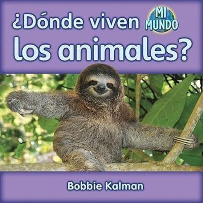 ¿Dónde Viven Los Animales? (Where Do Animals Live?), Taschenbuch von Bobbie Kalman, Crabtree, 978-0-7787-8591-0