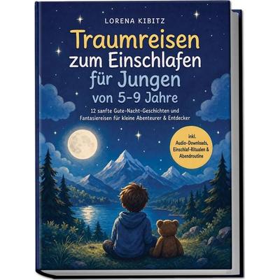 Traumreisen zum Einschlafen für Jungen von 5-9 Jahre: 12 sanfte Gute-Nacht-Geschichten und Fantasiereisen für kleine Abenteurer & Entdecker –inkl.