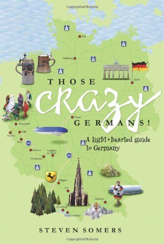 Steven Somers - Those Crazy Germans!: A Lighthearted Guide to Germany - Preis vom 10.10.2026 11:48:34 h