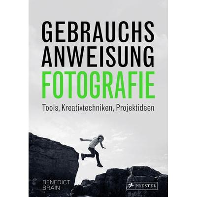 Gebrauchsanweisung Fotografie, Gebundene Ausgabe von Benedict Brain, Prestel, 978-3-7913-8975-2