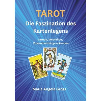 TAROT Die Faszination des Kartenlegens, Taschenbuch von Maria Angela Gross, Buchschmiede, 978-3-99181-267-8