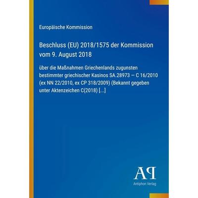 Beschluss (EU) 2018/1575 der Kommission vom 9. August 2018, Taschenbuch von Europäische Kommission, Antiphon Verlag, 978-3-387-71878-2