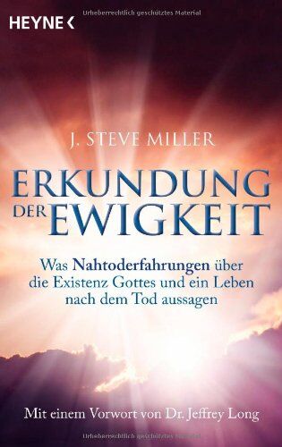 Miller, J. Steve - Erkundung der Ewigkeit: Was Nahtoderfahrungen über die Existenz Gottes und ein Leben nach dem Tod aussagen. Mit einem Vorwort von Jeffrey Long - Preis vom 18.10.2026 19:22:15 h