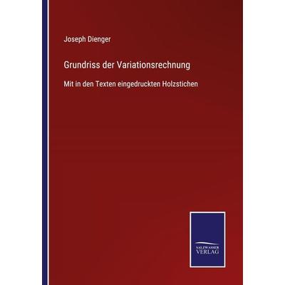 Grundriss der Variationsrechnung, Taschenbuch von Joseph Dienger, BoD - Books on Demand, 978-3-7525-4280-6