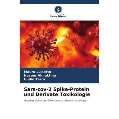 Sars-cov-2 Spike-Protein und Derivate Toxikologie, Taschenbuch von Mauro Luisetto,Naseer Almukthar,Giulio Tarro, Verlag Unser Wissen,