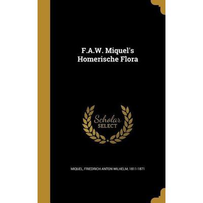 F.A.W. Miquel's Homerische Flora, Gebundene Ausgabe von , Creative Media Partners, LLC, 978-1-362-20992-8
