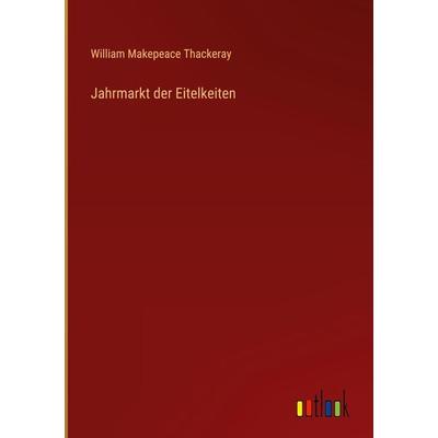 Jahrmarkt der Eitelkeiten, Gebundene Ausgabe von William Makepeace Thackeray, Outlook, 978-3-368-48365-4