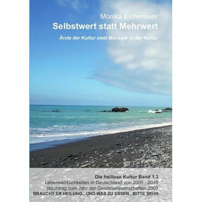 Ärzte der Kultur statt Manager in der Kultur - Die heillose Kultur - Band 1.2, Taschenbuch von Phil. Monika Eichenauer, Epubli, 978-3-8442-1768-1