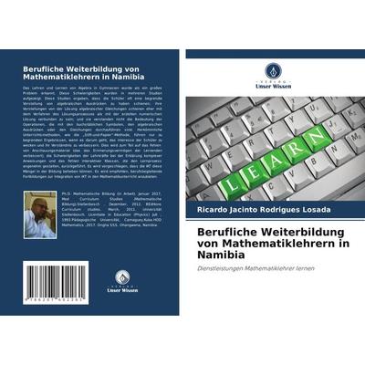 Berufliche Weiterbildung von Mathematiklehrern in Namibia, Taschenbuch von Ricardo Jacinto Rodrigues Losada, Verlag Unser Wissen, 978-620-7-60226-1