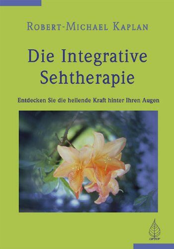 Robert-Michael Kaplan - Die integrative Sehtherapie: Entdecken Sie die heilende Kraft hinter Ihren Augen - Preis vom 06.10.2026 07:26:00 h
