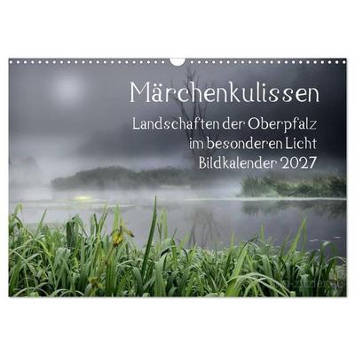 Märchenkulissen - Landschaften der Oberpfalz (Wandkalender 2027 DIN A3 quer), CALVENDO Monatskalender