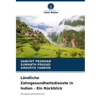 Ländliche Zahngesundheitsdienste in Indien - Ein Rückblick, Taschenbuch von Sanchit Pradhan,Sumanth Prasad,Shourya Tandon, Verlag Unser Wissen,