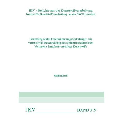 Ermittlung realer Faserkrümmungsverteilungen zur verbesserten Beschreibung des strukturmechanischen Verhaltens langfaserverstärkter Kunststoffe,