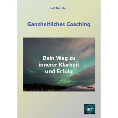 Ganzheitliches Coaching, Taschenbuch von Ralf Thümler, BoD – Books on Demand, 978-3-7583-2075-0