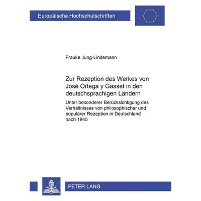Zur Rezeption des Werkes von José Ortega y Gasset in den deutschsprachigen Ländern, Taschenbuch von Frauke Jung-Lindemann, Peter Lang GmbH,